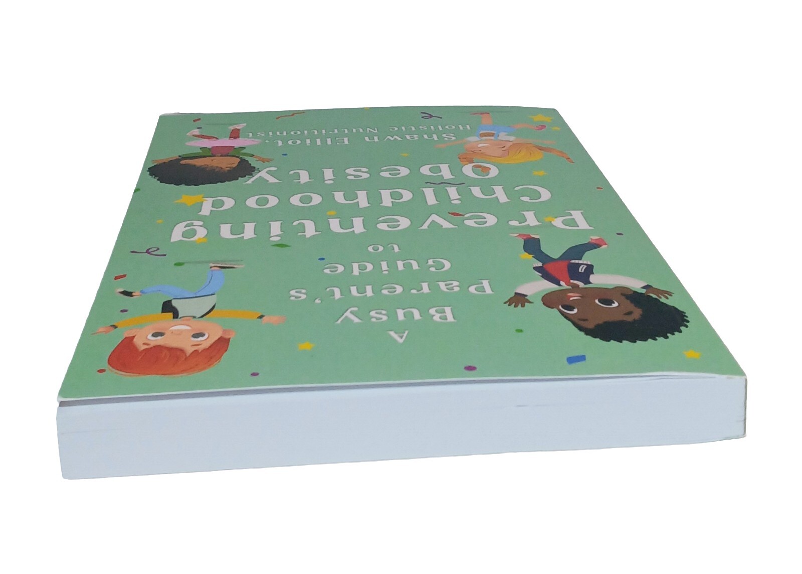 A Busy Parent&rsquo;s Guide To Preventing Childhood Obesity Shawn Elliot 2023 Trade PB