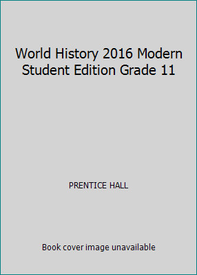 World History 2016 Modern Student Edition Grade 11 by PRENTICE HALL