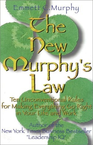 The New Murphy&rsquo;s Law: 10 Unconventional Rules for Making Everything Go Right…
