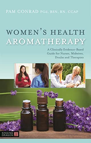 Women&rsquo;s Health Aromatherapy: A Clinically Evidence-Based Guide for Nurses, M…