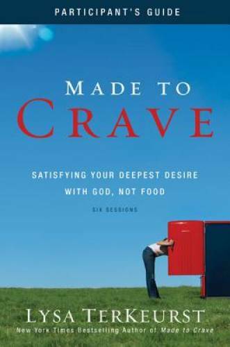 Made to Crave Participant&rsquo;s Guide: Satisfying Your Deepest Desire with Go – GOOD