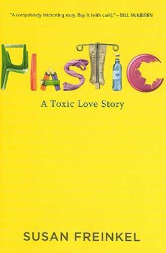 Plastic: A Toxic Love Story – Hardcover By Freinkel, Susan – GOOD