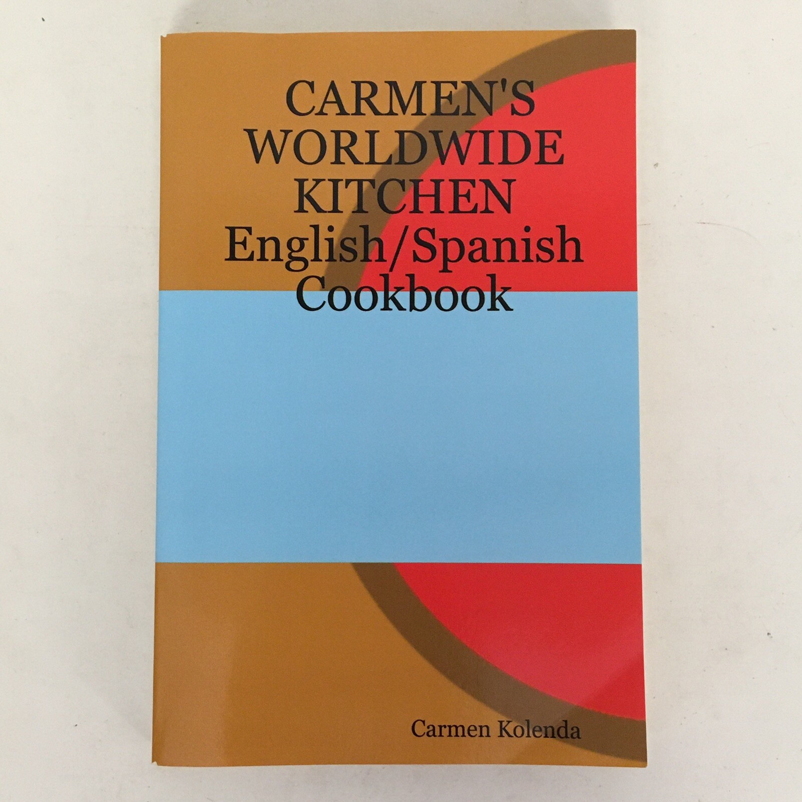Carmen&rsquo;s Worldwide Kitchen – English/Spanish Cookbook by Carmen Kolenda 342 p VG