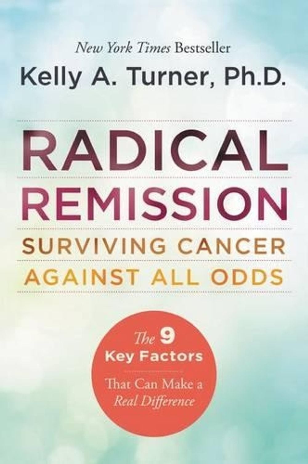 Radical Remission: Surviving Cancer Against All Odds by Kelly A. Turner (English