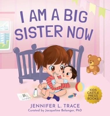 I Am A Big Sister Now: A Warm Children&rsquo;s Picture Book About Sibling&rsquo;s…