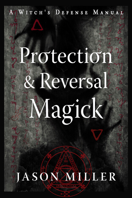 Protection & Reversal Magick (Revised And Updated Edition): A Witch&rsquo;s Defen…