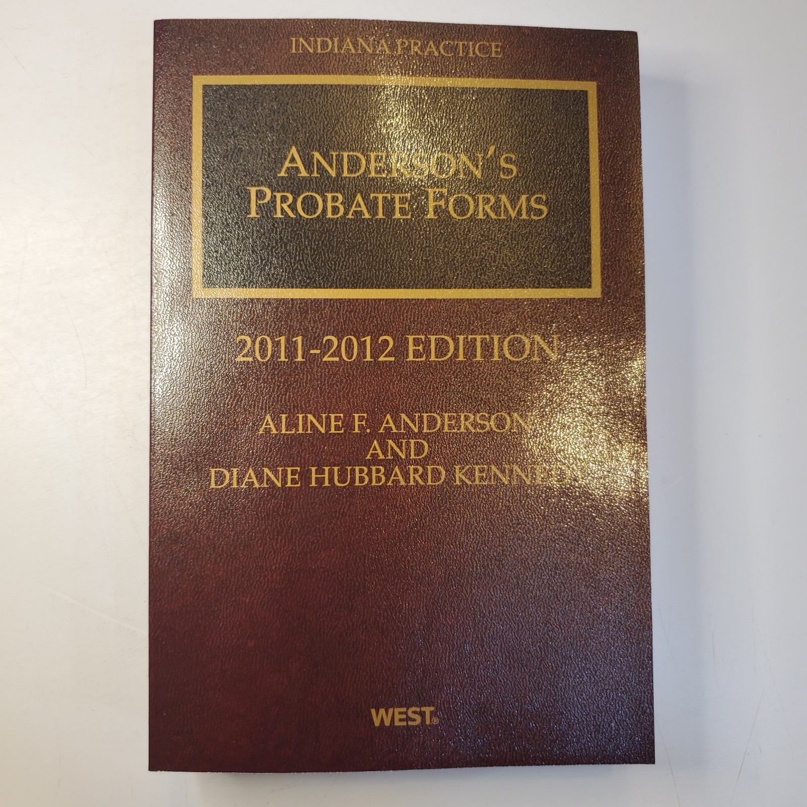 Indiana Practice Anderson&rsquo;s Probate Forms 2011-2012 Edition Volume 25A PB Law