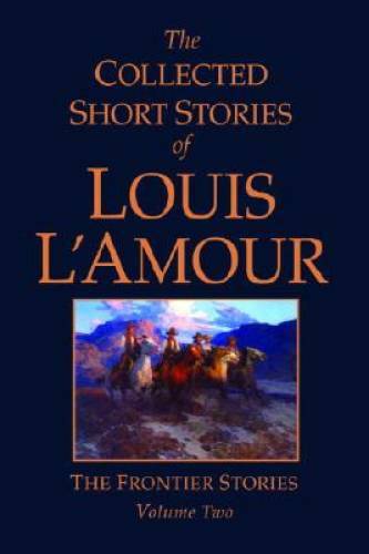 The Collected Short Stories of Louis L&rsquo;Amour, Volume 2: Frontier Stories – GOOD