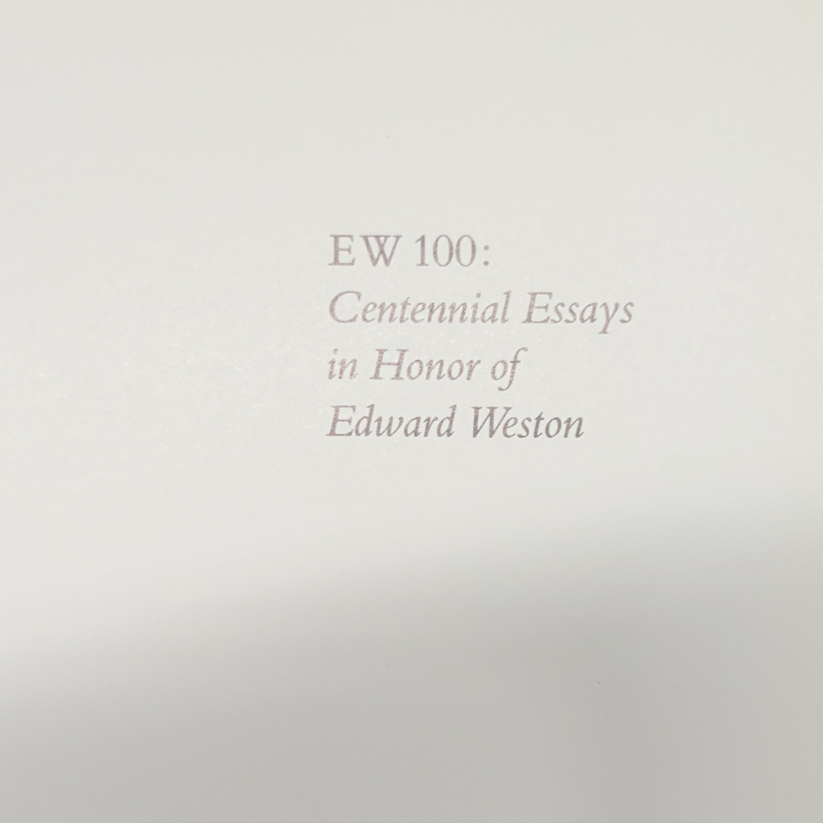 EW 100: Centennial Essays in Honor of Edward Weston Hardcover Photography Book