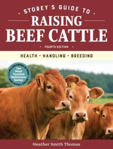 Storey&rsquo;s Guide to Raising Beef Cattle, 4th Edition: Health, Handli – VERY GOOD