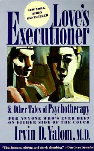 Love&rsquo;s Executioner, and Other Tales of Psychotherapy – Paperback – GOOD