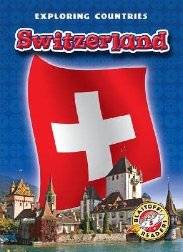 Switzerland (Blastoff! Readers: Exploring Countries) (Blastoff! Readers: – GOOD