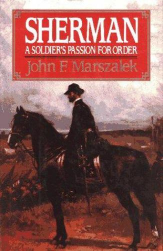Brand New in shrinkwrap: Sherman: A Soldier&rsquo;s Passion for Order / John Marszalek