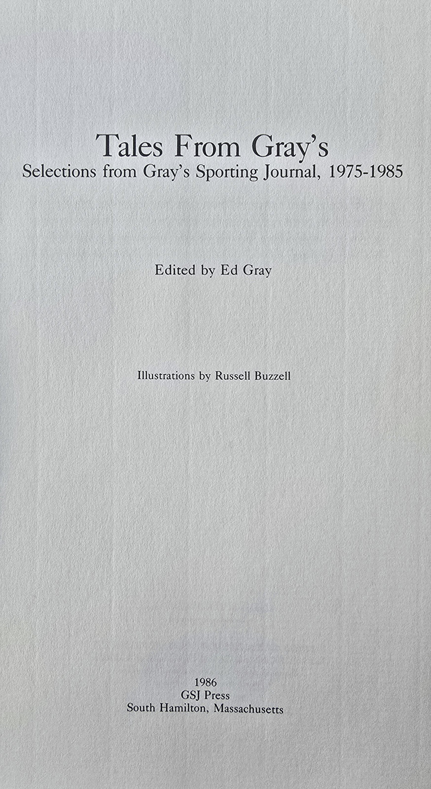 Tales from Gray&rsquo;s: Selections from Gray&rsquo;s Sporting Journal, 1975-1985