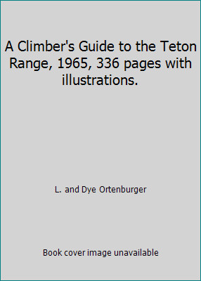 A Climber&rsquo;s Guide to the Teton Range, 1965, 336 pages with illustrations.