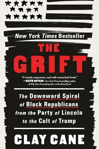 The Grift: The Downward Spiral of Black Republicans From the Party of Lincoln to