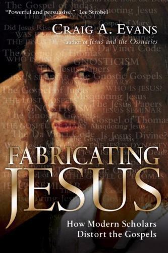 Fabricating Jesus: How Modern Scholars Distort the Gospels, Evans, Craig A., 978
