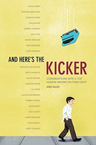 And Here&rsquo;s the Kicker: Conversations with 21 Top Humor Writers on thei – GOOD