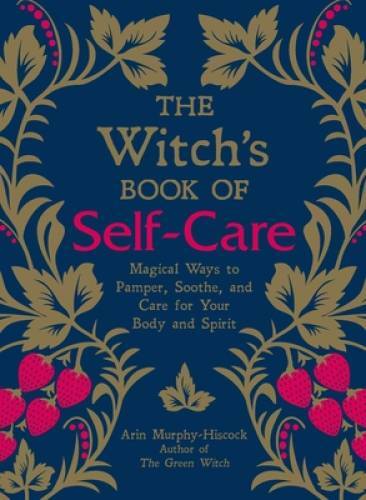 The Witch&rsquo;s Book of Self-Care: Magical Ways to Pamper, Soothe, and Care f – GOOD