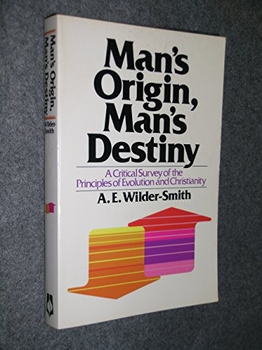 MAN&rsquo;S ORIGIN, MAN&rsquo;S DESTINY: A CRITICAL SURVEY OF THE By A. E. Wilder-smith *VG*