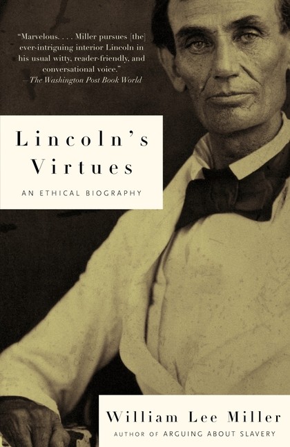Lincoln&rsquo;s Virtues: An Ethical Biography