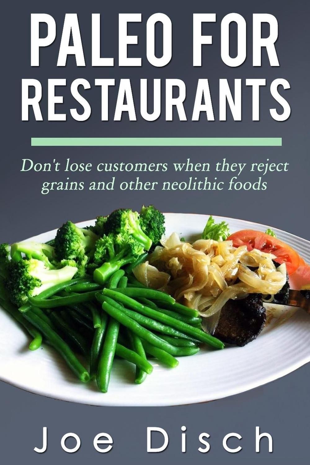 Paleo for Restaurants: don&rsquo;t lose customers when they reject grains and other ne