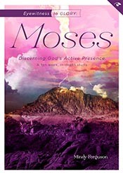 Eyewitness to Glory: Moses: Discerning God&rsquo;s Active Presence (Eyewitness B .. U
