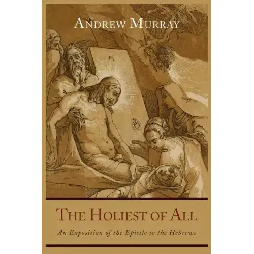 The Holiest of All: An Exposition of the Epistle to the Hebrews – Paperback