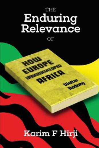 The Enduring Relevance Of Walter Rodney&rsquo;s How Europe Underdeveloped Africa