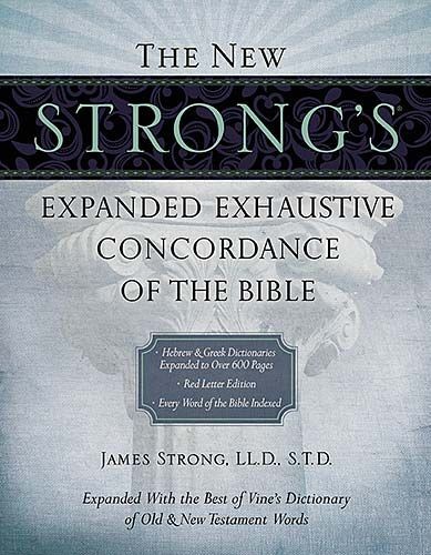 The New Strong&rsquo;s Expanded Exhaustive Concordance of the Bible .. NEW