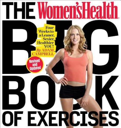 The Women&rsquo;s Health Big Book of Exercises: Four Weeks to a Leaner, Sexier, – GOOD