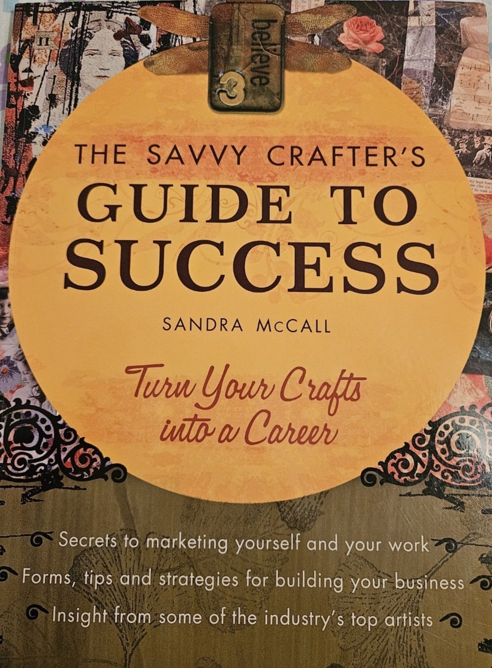 Savvy Crafter&rsquo;s Guide to Success : Turn Your Crafts into a Career