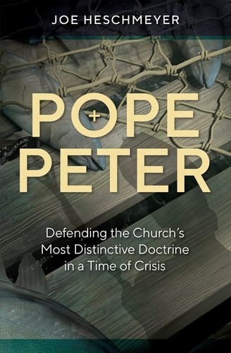 Pope Peter – Defending the Church&rsquo;s Most Distinctive Doctrine in a Time of Crisi