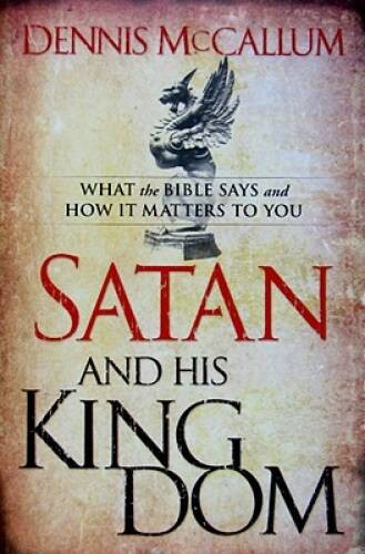 Satan and His Kingdom: What the Bible Says and How It Matters to You – VERY GOOD