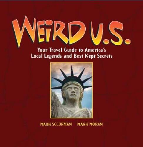 Weird U.S.: Your Travel Guide to America&rsquo;s Local Legends and Best Kept – GOOD