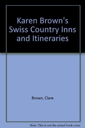 Karen Brown&rsquo;s Swiss Country Inns and Itineraries (Karen Brown&rsquo;s Switzerland:…