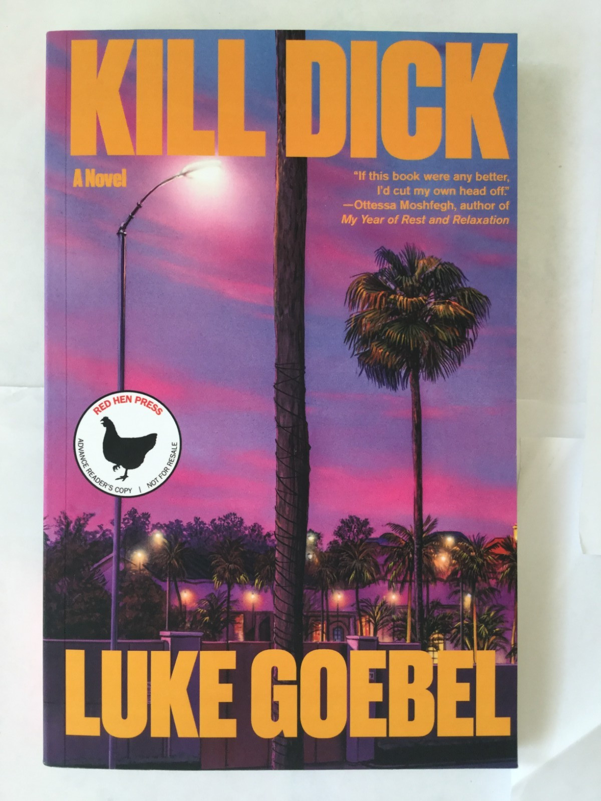 Kill Dick by Luke Goebel, ADVANCED READER&rsquo;S COPY 3/26 NEW P/B