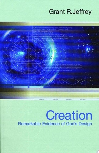Creation: Remarkable Evidence of God&rsquo;s Design, Jeffrey, Grant R., Good Book