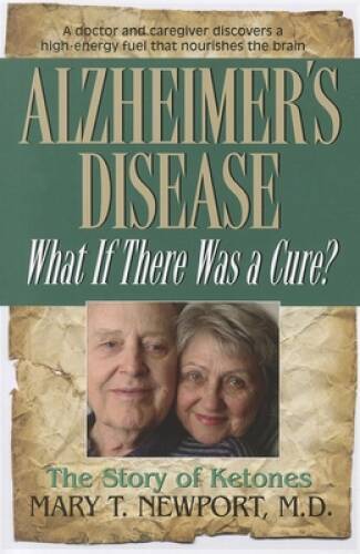 Alzheimer&rsquo;s Disease: What If There Was a Cure?: The Story of Ketones – VERY GOOD