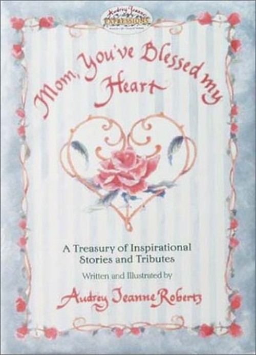 Mom, You&rsquo;ve Blessed My Heart Hardcover Audrey Jeanne Roberts