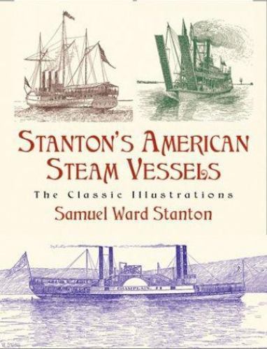 Stanton&rsquo;s American Steam Vessels : The Classic Illustrations by Samuel Ward…