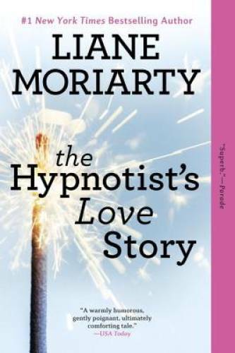 The Hypnotist&rsquo;s Love Story: A Novel – Paperback By Moriarty, Liane – GOOD