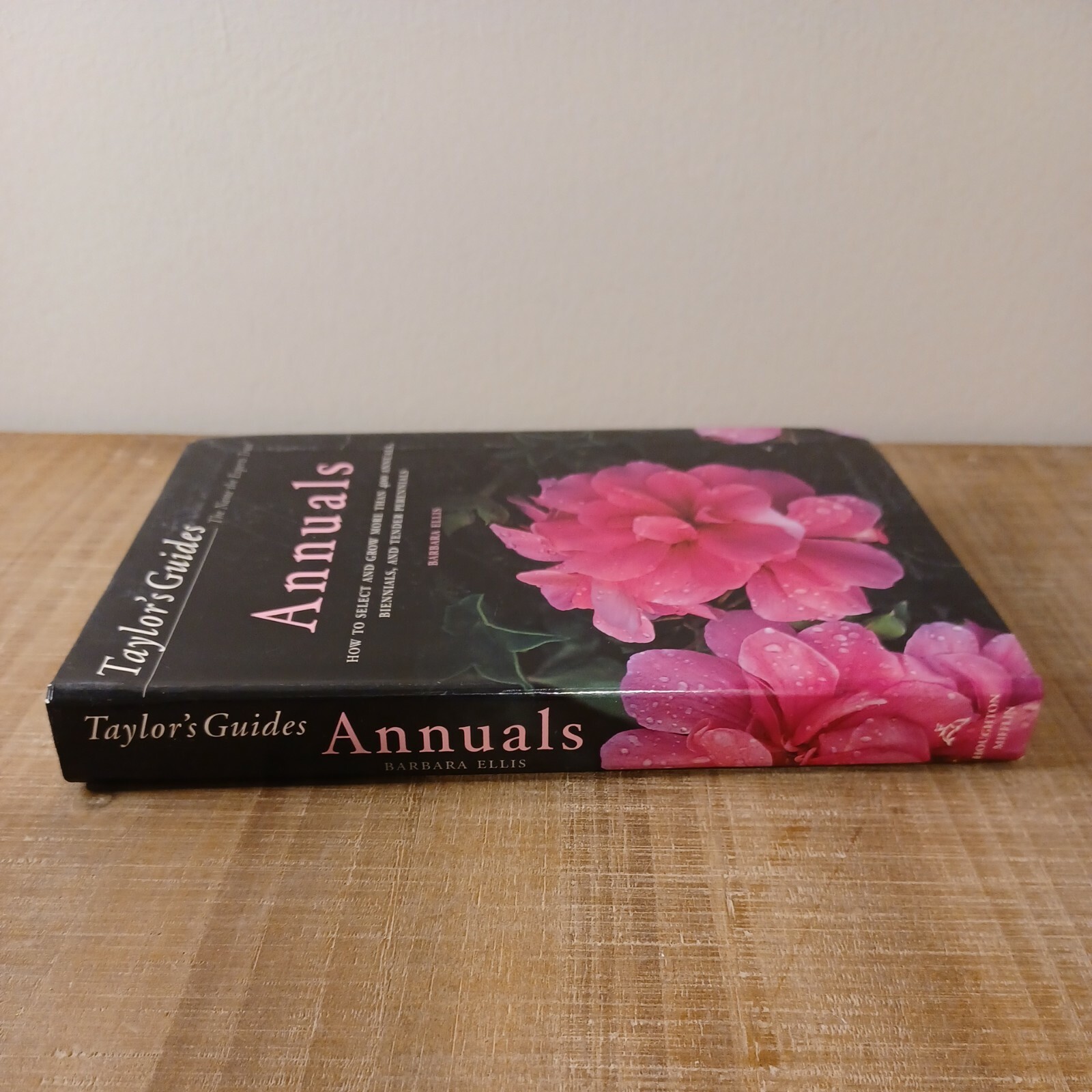 Taylor&rsquo;s Guides: Taylor&rsquo;s Guide to Annuals : How to Select and Grow More Than 4…