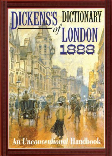 Dickens&rsquo;s Dictionary of London 1888: An Unconventional Handbook by Dickens, Cha