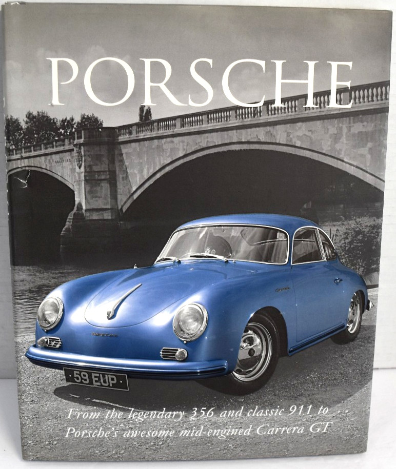 Porsche: From the Legendary 356 and Classic 911 to Porsche&rsquo;s Awesome Mid-eng…