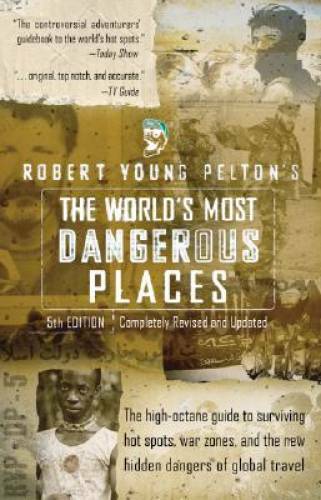Robert Young Pelton&rsquo;s The World&rsquo;s Most Dangerous Places: 5th Edition (Rob – GOOD