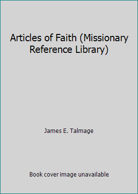 Articles of Faith (Missionary Reference Library) by James E. Talmage