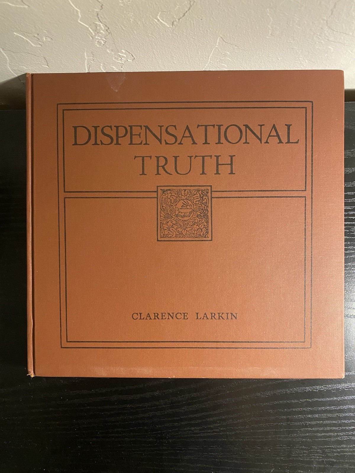 Dispensational Truth or God&rsquo;s Plan and Purpose in the Ages Clarence Larkin 1920