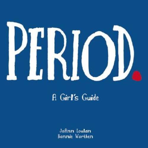 Period.: A Girl&rsquo;s Guide – Paperback By Loulan, JoAnn – GOOD