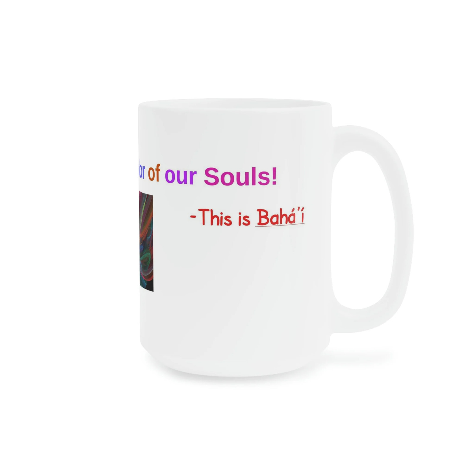 Baha&rsquo;i Diversity, Race Unity, Color of our Souls Mugs (11oz15oz20oz)